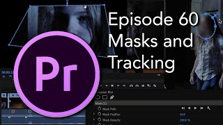 E60 - Masks and Mask Tracking - Adobe Premiere Pro CC 2020