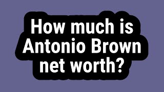 How Much Is Antonio Brown Net Worth