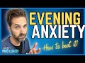 Anxious In The Evening | Why It Happens And How To Stop It
