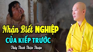 Nhận biết NGHIỆP của kiếp trước - Thầy. Thích Thiện Thuận