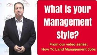 Interview Question: What is your Management Style? From our How To Land Management Jobs series