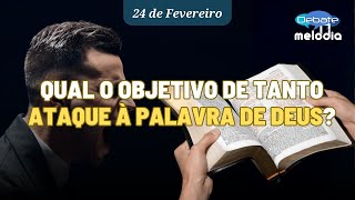 Qual o objetivo de tanto ATAQUE À PALAVRA DE DEUS?