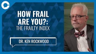 How Frail Are You?: The Frailty Index (w/ Dr. Ken Rockwood, Dalhousie University)