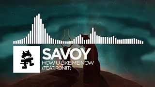 Savoy - How U Like Me Now (feat. Roniit) [Monstercat Release]