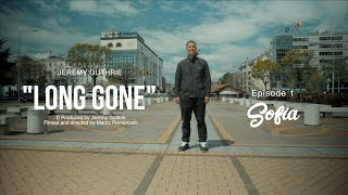 LONG GONE - Episode 1 - Sofia (Bulgaria)