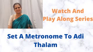 Set a metronome to Adi talam |A must watch for vocalists and instrumentalists | Fix talam issues