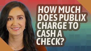 How much does Publix charge to cash a check?