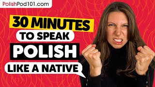 30 Minutes to Speak Polish Like a Native