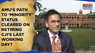 Why SC In Aligarh Muslim University Case Overruled 1967 Order? Retiring CJI Chandrachud Says...