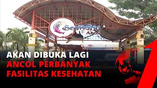 Akan Dibuka Lagi, Ancol Perbanyak Fasilitas Kesehatan