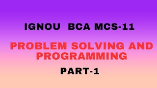 IGNOU BCA MCS-11 PROBLEM SOLVING AND PROGRAMMING PART-1