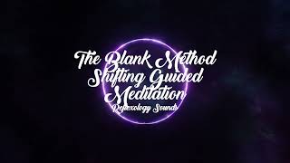 The Blank Method Shifting Guided Meditation + Powerful Shifting Subliminals 🌌