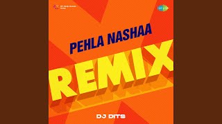 Pehla Nashaa - Remix