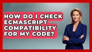 How Do I Check ECMAScript Compatibility for My Code? | JavaScript Toolkit News