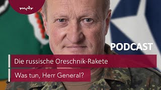 #243 Die russische Oreschnik-Rakete | Podcast Was tun, Herr General? | MDR