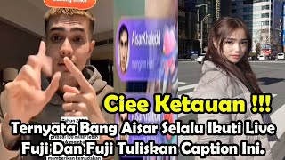 CIEE KETAUAN !!! Ternyata Bang Aisar Selalu Ikuti LiveFuji Dan Fuji Tuliskan Caption Ini.