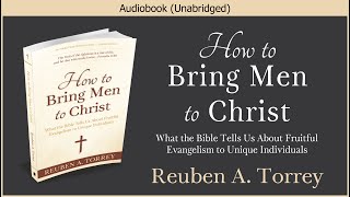 How to Bring Men to Christ | R. A. Torrey | Free Christian Audiobook