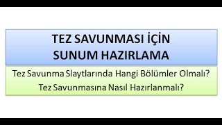 TEZ SAVUNMASI İÇİN SUNUM HAZIRLAMA /TEZ SAVUNMASINA HAZIRLIK /TEZ SAVUNMA SUNUMUNDAKİ BÖLÜMLER