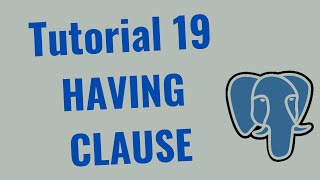 Tutorial 19 – PostgreSQL : Having Clause in SQL