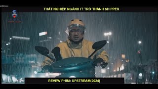 Review Phim 2025| Upstream Anh Chàng IT Bị Sa Thải Chuyển Qua làm Shipper Và Cái Kết Phim Trung Quốc