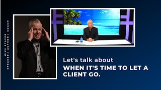 Mondays with Mike: Let's talk about letting clients go.