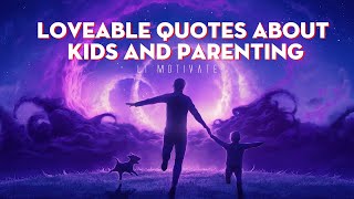 Loveable Quotes About Kids And Parenting