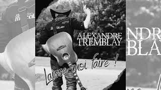 Alexandre Tremblay - Laisse Moi Faire