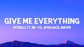 @Pitbull  - Give Me Everything (Lyrics) ft. Ne-Yo, Afrojack, Nayer