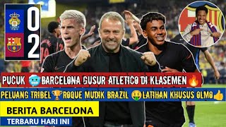 Pucuk🥶 Barcelona Gusur Atletico🔥Flick Trible Itu Mungkin🏆Roque Otw Brazil🤑 Latihan Olmo🔴Berita Barca