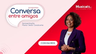 Conversa Entre Amigas com a Pra. Isa Reis - 17.08.2023