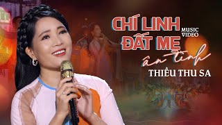 Chí Linh Đất Mẹ Ân Tình  - Sáng tác \u0026 Trình bày: Thiều Thu Sa | Official MV