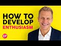 How To Develop Your Enthusiasm (3 Simple Methods)