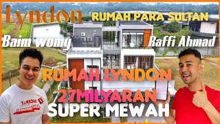 LYNDON ULTIMATE RUMAH SULTAN YG AKAN DI BELI RAFFI AHMAD DAN BAIM WONG TIPE 27MILYARN dg DRONE VIDEO