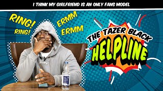 I THINK MY GIRLFRIEND IS AN ONLYFANS MODEL | THE TAZER BLACK HELPLINE | S1E6