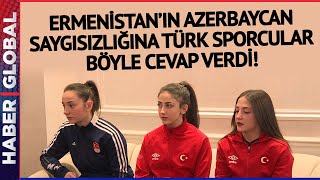 Ermenistan'da Düzenlenen Şampiyonada Azerbaycan'a Yapılan Saygısızlığa Türk Sporcular Cevap Verdi!