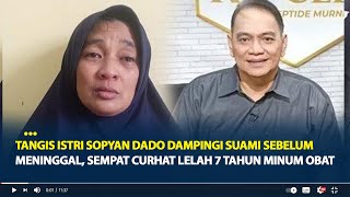 Tangis Istri Sopyan Dado Dampingi Suami Sebelum Meninggal, Sempat Curhat Lelah 7 Tahun Minum Obat