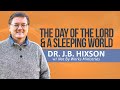 The Day of The Lord & A Sleeping World  | Dr. J.B. Hixson - Not By Works Ministries