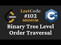 Binary Tree Level Order Traversal - LeetCode #102 - C++