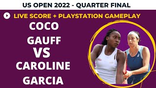 Coco Gauff vs Caroline Garcia | US Open 2022 |Quarter Final | Live Score + Playstation Gameplay