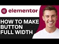 HOW TO MAKE BUTTON FULL WIDTH IN ELEMENTOR (2024)