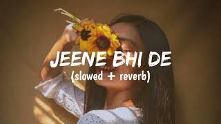 Jeene Bhi De || (slowed + reverb) || Arijit Singh || #lofi #song #slowedandreverb | Lofi Asethetic