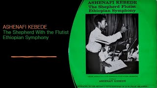 አሸናፊ ከበደ Ashenafi Kebede 1968 ባለዋሽንቱ እረኛ The Shepherd Flutist Ethiopian Symphony