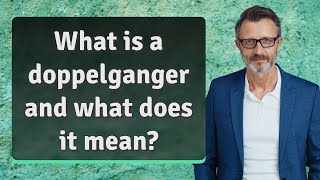 What is a doppelganger and what does it mean?