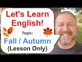 Let's Learn English! Topic: The Season of Autumn / Fall 🍂🍁 (Lesson Only Version-No Viewer Questions)