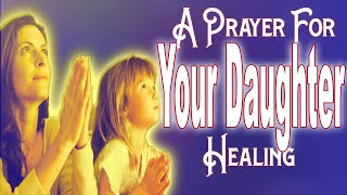 A prayer for my daughter to be delivered. POWERFUL PRAYER for your daughter