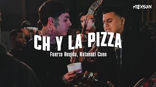 CH Y LA PIZZA (Letra) - Fuerza Regida, Natanael Cano