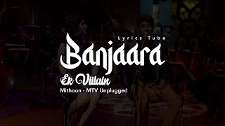 [MTV Unplugged | T-Series] Banjaara - Mithoon | Ek Villain Shraddha Kapoor Siddharth Malhotra Lyrics