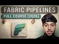 Fabric Data Pipelines FULL COURSE For Beginners [2026 Edition]