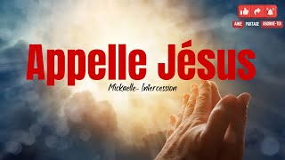 RTA - Appelle Jésus | Intercession | Mickaelle