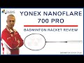 Yonex Nanoflare 700 Pro Badminton Racket Review